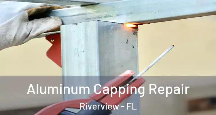  Aluminum Capping Repair Riverview - FL