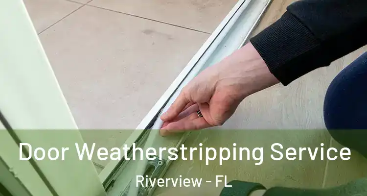  Door Weatherstripping Service Riverview - FL