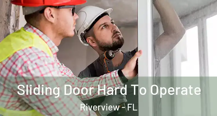  Sliding Door Hard To Operate Riverview - FL