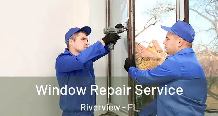  Window Repair Service Riverview - FL
